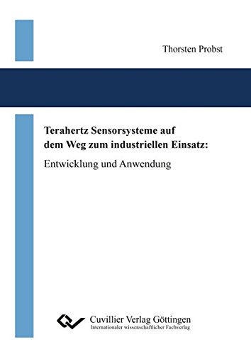 Terahertz Sensorsysteme auf dem Weg zum industriellen Einsatz: Entwicklung und Anwendung