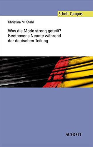 Was die Mode streng geteilt?: Beethovens Neunte während der deutschen Teilung (Schott Campus)