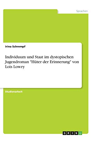 Individuum und Staat im dystopischen Jugendroman Hüter der Erinnerung von Lois Lowry