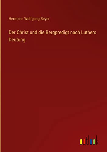 Der Christ und die Bergpredigt nach Luthers Deutung