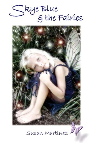 SKYE BLUE & THE FAIRIES: Skye Blue Mystical Adventures Series - Book 1