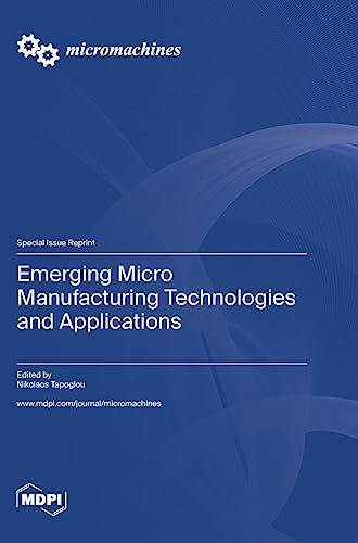 Emerging Micro Manufacturing Technologies and Applications