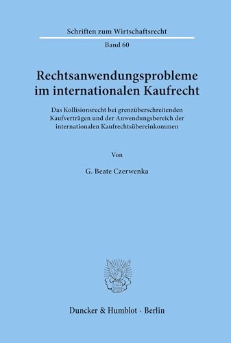 Rechtsanwendungsprobleme im internationalen Kaufrecht.: Das Kollisionsrecht bei grenzüberschreitenden Kaufverträgen und der Anwendungsbereich der ... (Schriften zum Wirtschaftsrecht, Band 60)