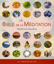 La bible de la méditation : guide détaillé des méditations