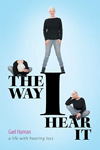 Gael Hannan The Way I Hear It, A Life With Hearing Loss