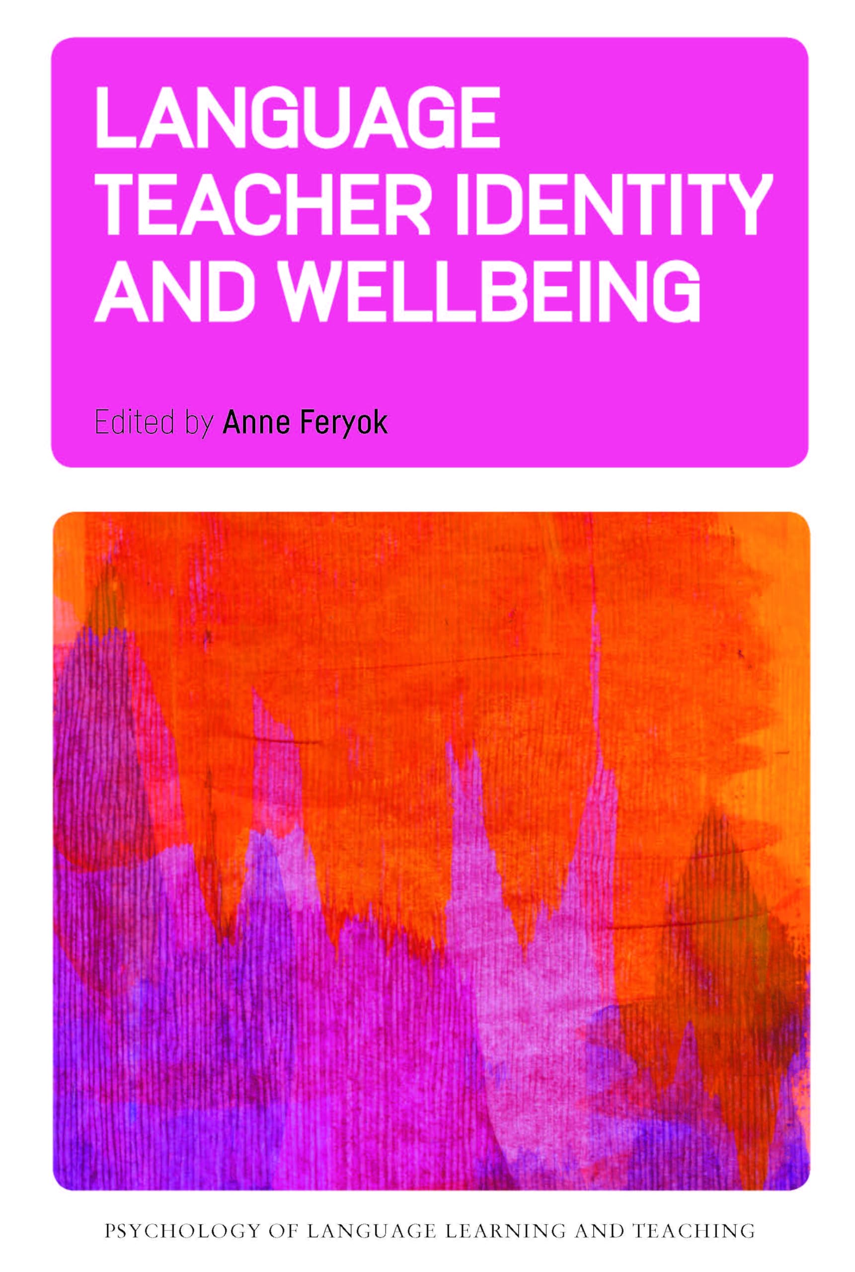Language Teacher Identity and Wellbeing (Psychology of Language Learning and Teaching, 26)