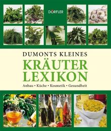 Dumonts kleines Kräuterlexikon: Anbau, Küche, Kosmetik, Gesundheit