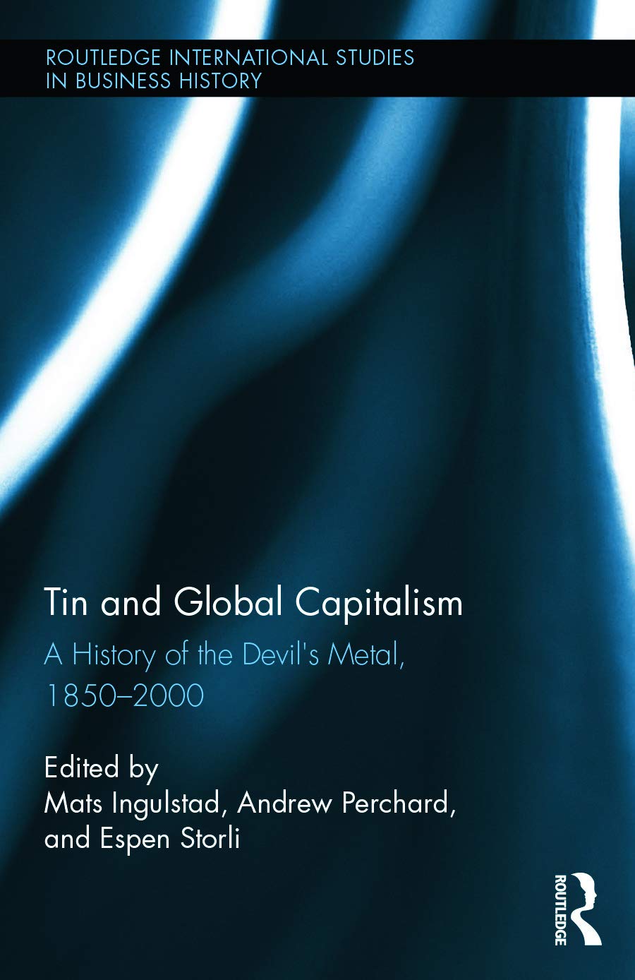 Tin and Global Capitalism, 1850-2000: A History of the Devil's Metal (Routledge International Studies in Business History, 25, Band 25)