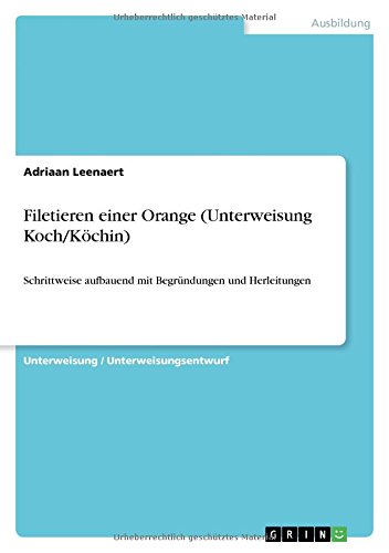 Filetieren einer Orange (Unterweisung Koch/Köchin): Schrittweise aufbauend mit Begründungen und Herleitungen