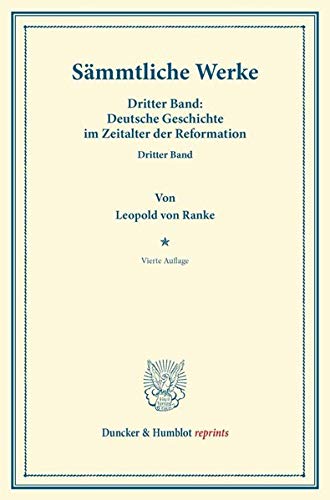 Sämmtliche Werke.: Dritter Band: Deutsche Geschichte im Zeitalter der Reformation. Dritter Band. (Duncker & Humblot reprints)