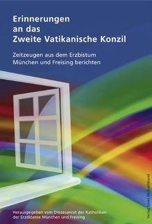 Erinnerungen an das Zweite Vatikanische Konzil: Zeitzeugen aus dem Erzbistum München und Freising berichten