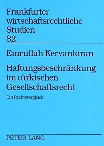Haftungsbeschränkung im türkischen Gesellschaftsrecht: Ein Rechtsvergleich (Frankfurter wirtschaftsrechtliche Studien)