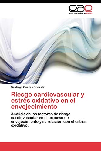 Riesgo cardiovascular y estrés oxidativo en el envejecimiento: Análisis de los factores de riesgo cardiovascular en el proceso de envejecimiento y su relación con el estrés oxidativo.