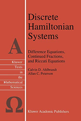 Discrete Hamiltonian Systems: Difference Equations, Continued Fractions, And Riccati Equations (Texts in the Mathematical Sciences, 16, Band 16)