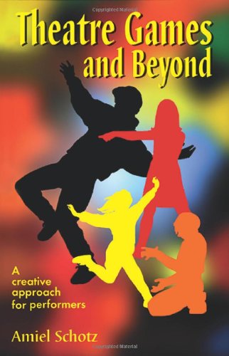 Theatre Games and Beyond: A Creative Approach for Performers