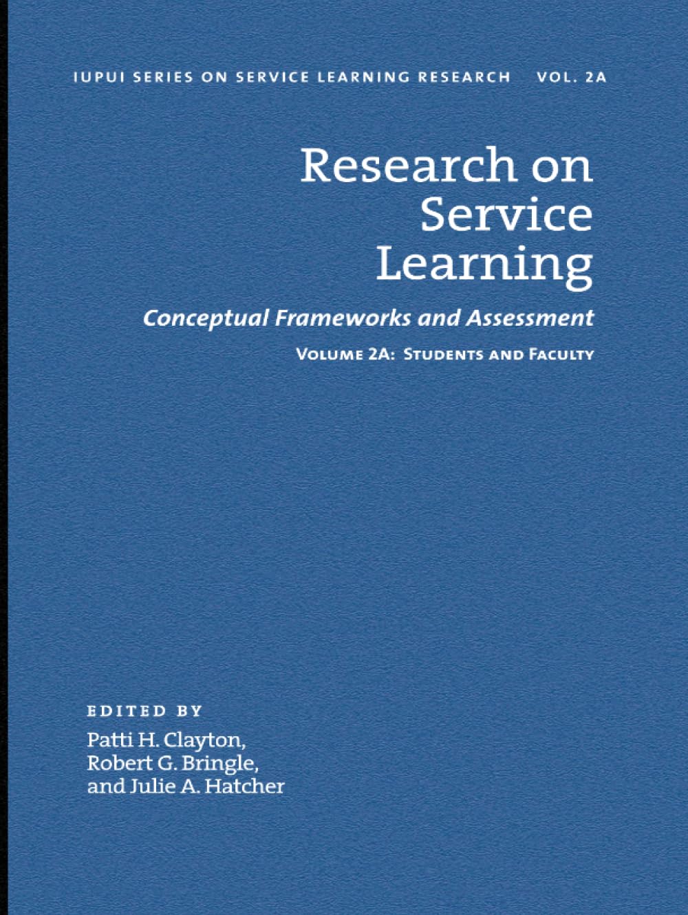 Research on Service Learning: Conceptual Frameworks and Assessments: Volume 2A: Students and Faculty (IUPUI Series on Service Learning Research, 2B)