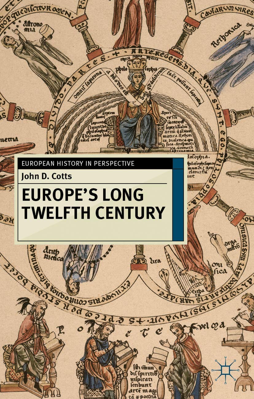 Europe's Long Twelfth Century: Order, Anxiety and Adaptation, 1095-1229 (European History in Perspective)