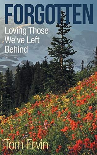 Forgotten: Loving Those We’ve Left Behind