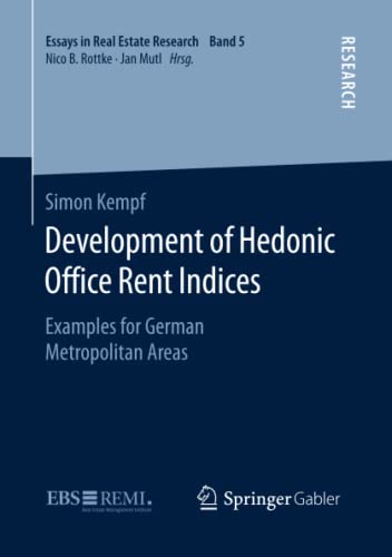 Development of Hedonic Ofﬁce Rent Indices: Examples for German Metropolitan Areas (Essays in Real Estate Research)
