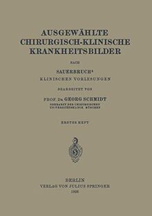 Ausgewählte Chirurgisch-Klinische Krankheitsbilder: Nach SauerbruchS Klinischen Vorlesungen