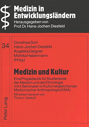 Medizin und Kultur. Eine Propädeutik für Studierende der Medizin und der Ethnologie mit 4 Seminaren in Kulturvergleichender Medizinischer Anthropologie (KMA)