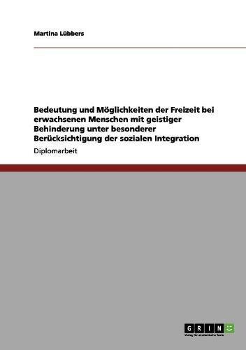 Freizeit bei erwachsenen Menschen mit geistiger Behinderung. Bedeutung und Möglichkeiten: Unter besonderer Berücksichtigung der sozialen Integration