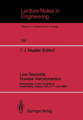 Low Reynolds Number Aerodynamics: Proceedings of the Conference Notre Dame, Indiana, USA, 5-7 June 1989 (Lecture Notes in Engineering) (Lecture Notes in Engineering, 54, Band 54)