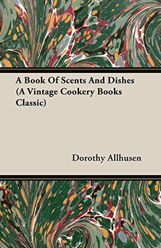 A Book Of Scents And Dishes (A Vintage Cookery Books Classic)
