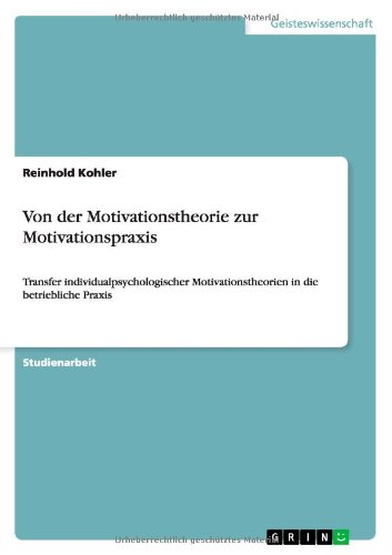 Von der Motivationstheorie zur Motivationspraxis: Transfer individualpsychologischer Motivationstheorien in die betriebliche Praxis