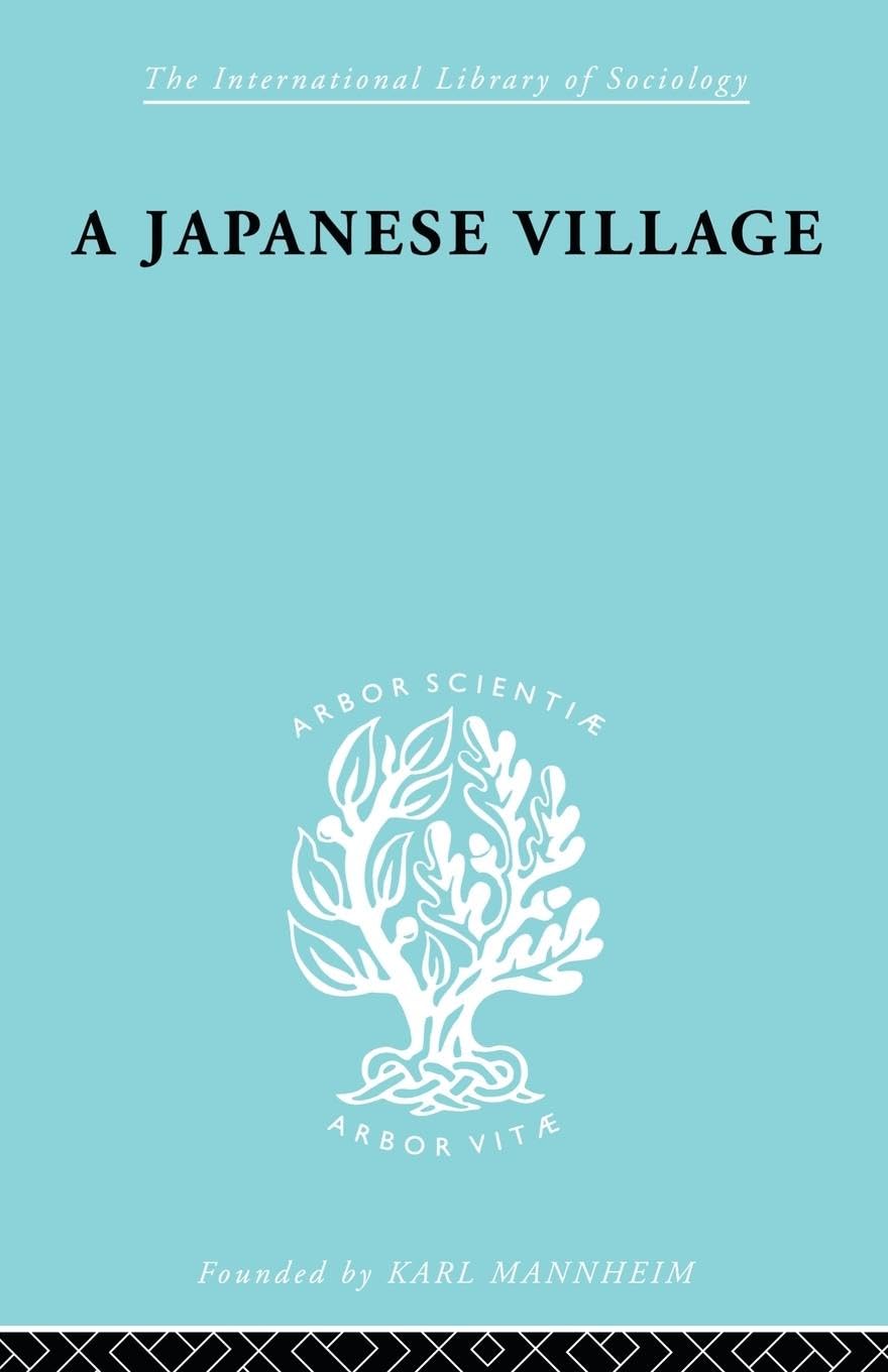The Japanese Village Ils 56 (International Library of Sociology, Band 56)
