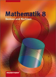 Denken und Rechnen - Ausgabe 2005 für Hauptschulen. Ausgabe 2005 für Hauptschulen: Mathematik Denken und Rechnen Ausgabe 2005 für Hauptschulen in Nordrhein-Westfalen: Schülerband 8