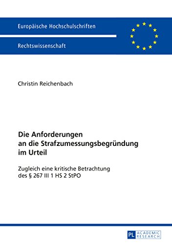 Die Anforderungen an die Strafzumessungsbegründung im Urteil: Zugleich eine kritische Betrachtung des § 267 III 1 HS 2 StPO (Europäische ... / Publications Universitaires Européennes)