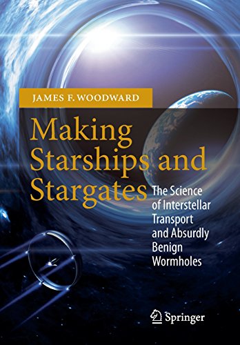 Making Starships and Stargates: The Science of Interstellar Transport and Absurdly Benign Wormholes (Springer Praxis Books / Space Exploration)