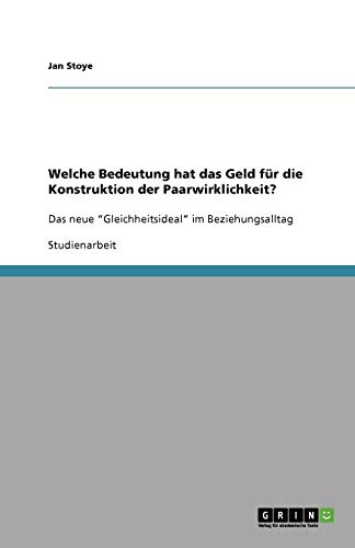 Welche Bedeutung hat das Geld für die Konstruktion der Paarwirklichkeit?: Das neue Gleichheitsideal im Beziehungsalltag