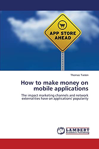 How to make money on mobile applications: The impact marketing channels and network externalities have on applications' popularity