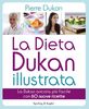 La dieta Dukan illustrata: La Dukan ancora più facile con 60 nuove ricette