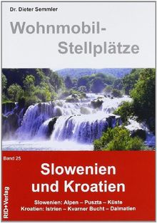 Wohnmobil-Stellplätze 25. Slowenien und Kroatien: Alpen, Puszta, Istrien, Dalmatien