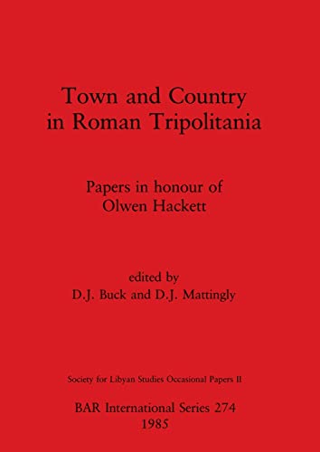 Town and Country in Roman Tripolitania: Papers in honour of Olwen Hackett (BAR International)