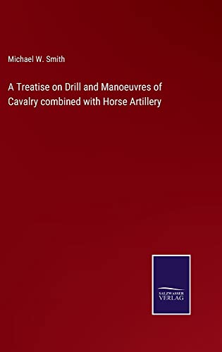 A Treatise on Drill and Manoeuvres of Cavalry combined with Horse Artillery