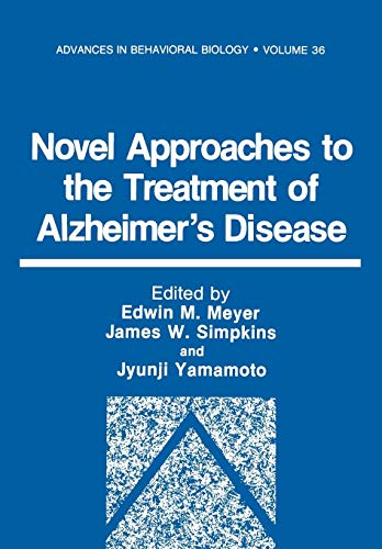 Novel Approaches to the Treatment of Alzheimer's Disease (Advances in Behavioral Biology, 36, Band 36)