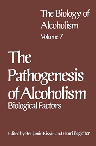 The Biology of Alcoholism: Vol. 7 The Pathogenesis Of Alcoholism: Biological Factors (The Biology of Alcoholism, 7)