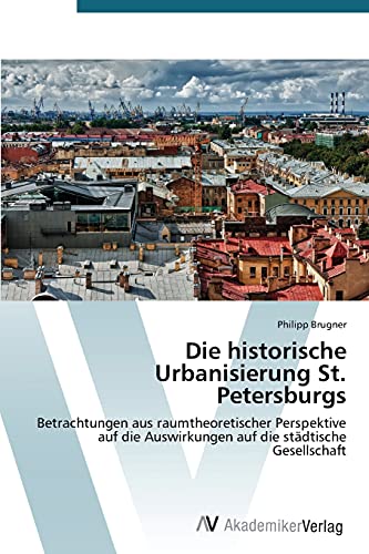 Die historische Urbanisierung St. Petersburgs: Betrachtungen aus raumtheoretischer Perspektive auf die Auswirkungen auf die städtische Gesellschaft