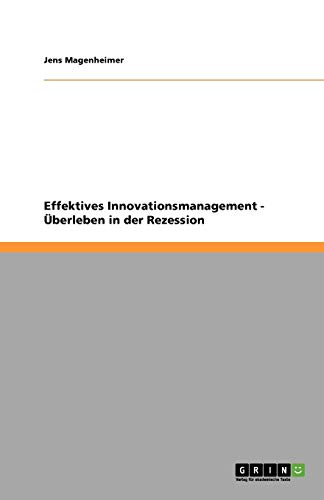 Effektives Innovationsmanagement - Überleben in der Rezession