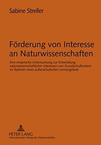 Förderung von Interesse an Naturwissenschaften: Eine empirische Untersuchung zur Entwicklung naturwissenschaftlicher Interessen von Grundschulkindern im Rahmen eines außerschulischen Lernangebots