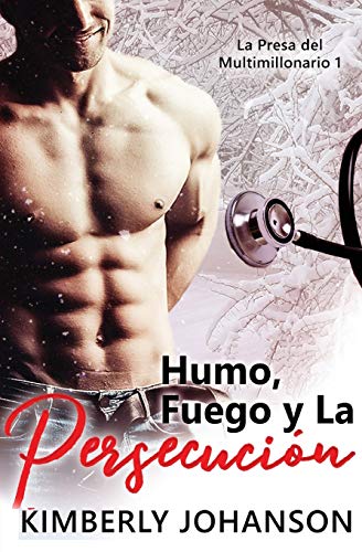 Humo, Fuego y La Persecución: Romance con un Multimillonario 1-4 (La Presa del Multimillonario, Band 1)