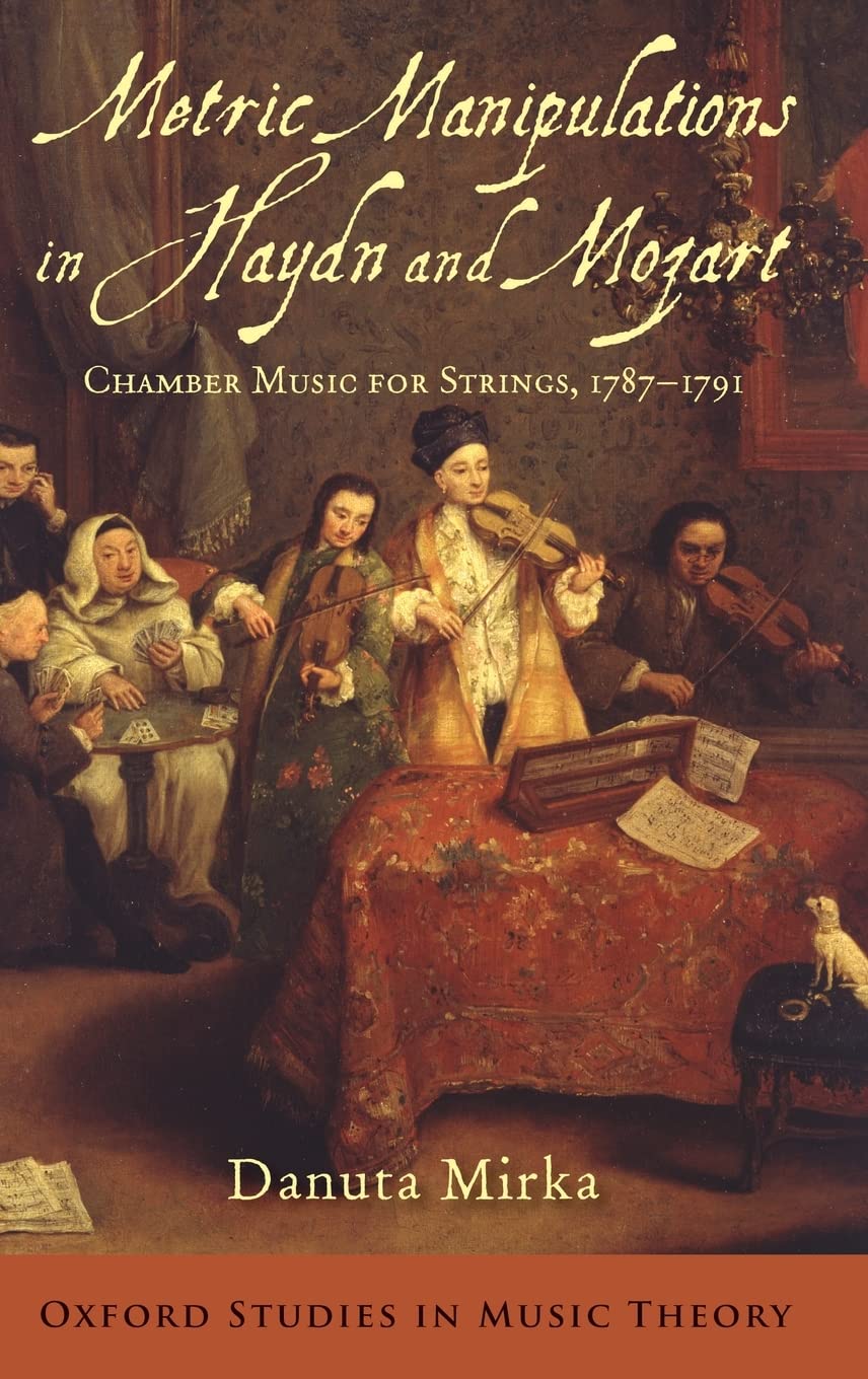 Metric Manipulations in Haydn and Mozart: Chamber Music for Strings, 1787-1791 (Oxford Studies in Music Theory)