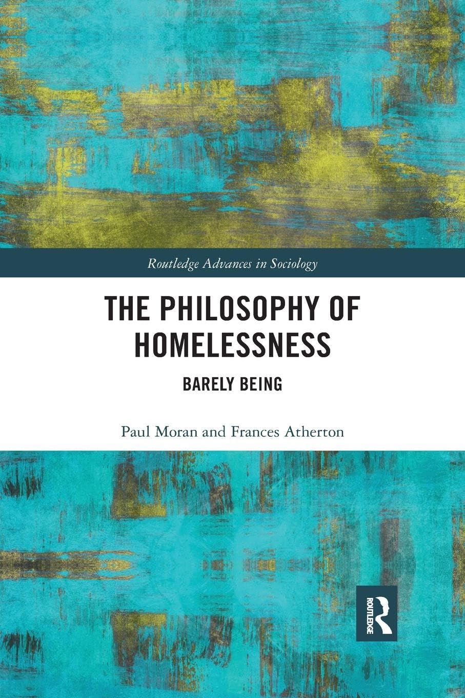 The Philosophy of Homelessness: Barely Being (Routledge Advances in Sociology, Band 249)