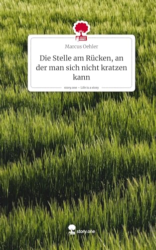 Die Stelle am Rücken, an der man sich nicht kratzen kann. Life is a Story - story.one