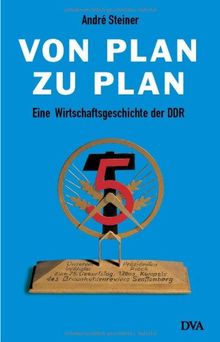 Von Plan zu Plan. Eine Wirtschaftsgeschichte der DDR