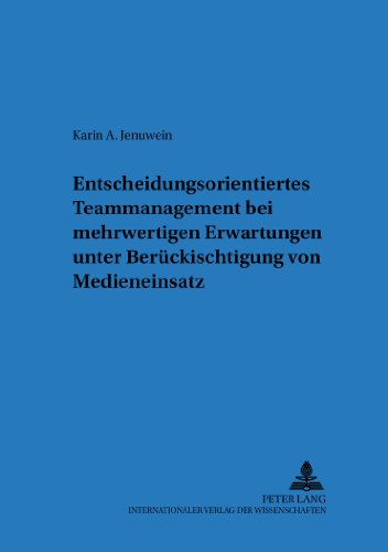 Entscheidungsorientiertes Teammanagement bei mehrwertigen Erwartungen unter Berücksichtigung von Medieneinsatz (Regensburger Beiträge zur betriebswirtschaftlichen Forschung)